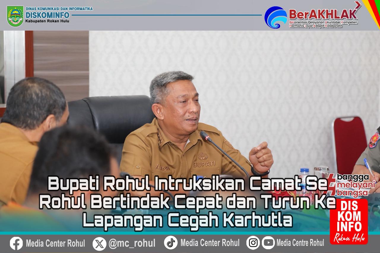 Cegah Karhutla, Bupati Rohul Instruksikan Camat Bertindak Cepat dan Terjun Langsung Ke Lapangan